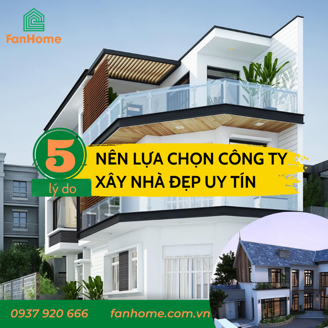 Tại sao cần lựa chọn công ty xây dựng nhà đẹp uy tín?