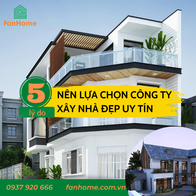 Tại sao cần lựa chọn công ty xây dựng nhà đẹp uy tín? 