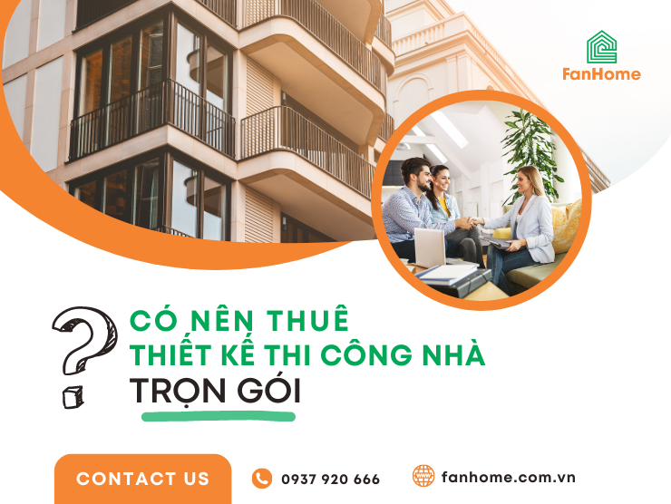 Có nên thuê đơn vị thiết kế thi công nhà trọn gói không?